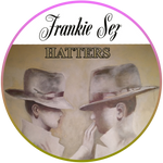 Frankie Sez Hatters